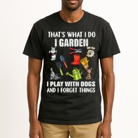 Thats What I Do I Garden I Play With Dogs And I Forget Tall T-Shirt
