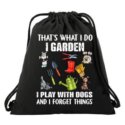 Thats What I Do I Garden I Play With Dogs And I Forget Drawstring Bag