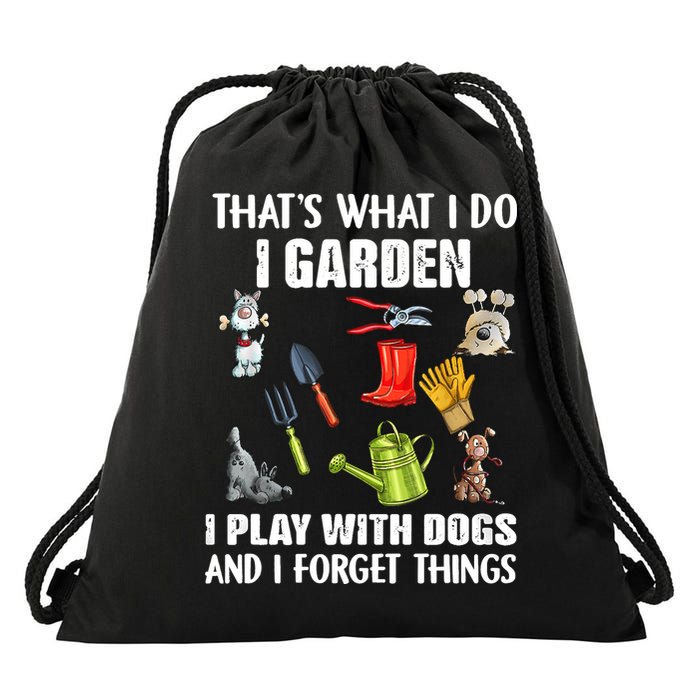 Thats What I Do I Garden I Play With Dogs And I Forget Drawstring Bag