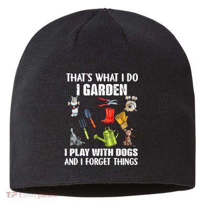 Thats What I Do I Garden I Play With Dogs And I Forget Sustainable Beanie