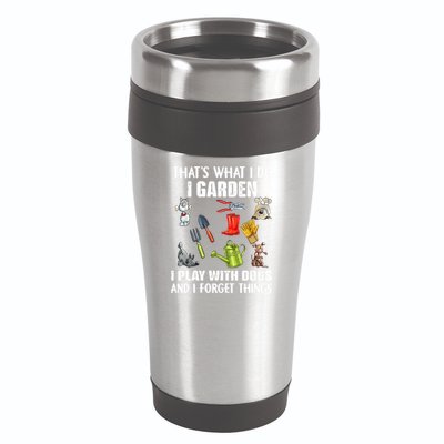Thats What I Do I Garden I Play With Dogs And I Forget 16oz Travel Tumbler