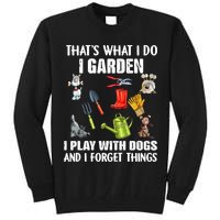Thats What I Do I Garden I Play With Dogs And I Forget Tall Sweatshirt