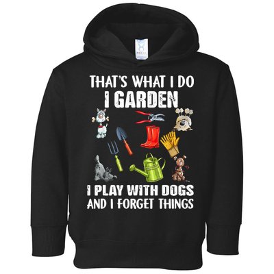 Thats What I Do I Garden I Play With Dogs And I Forget Toddler Hoodie