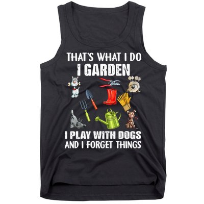 Thats What I Do I Garden I Play With Dogs And I Forget Tank Top