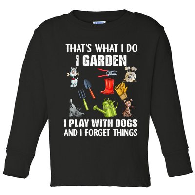 Thats What I Do I Garden I Play With Dogs And I Forget Toddler Long Sleeve Shirt