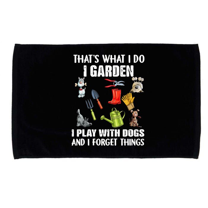 Thats What I Do I Garden I Play With Dogs And I Forget Microfiber Hand Towel