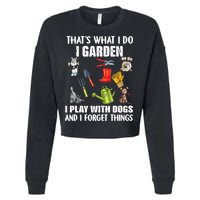 Thats What I Do I Garden I Play With Dogs And I Forget Cropped Pullover Crew