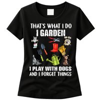 Thats What I Do I Garden I Play With Dogs And I Forget Womens T-Shirt