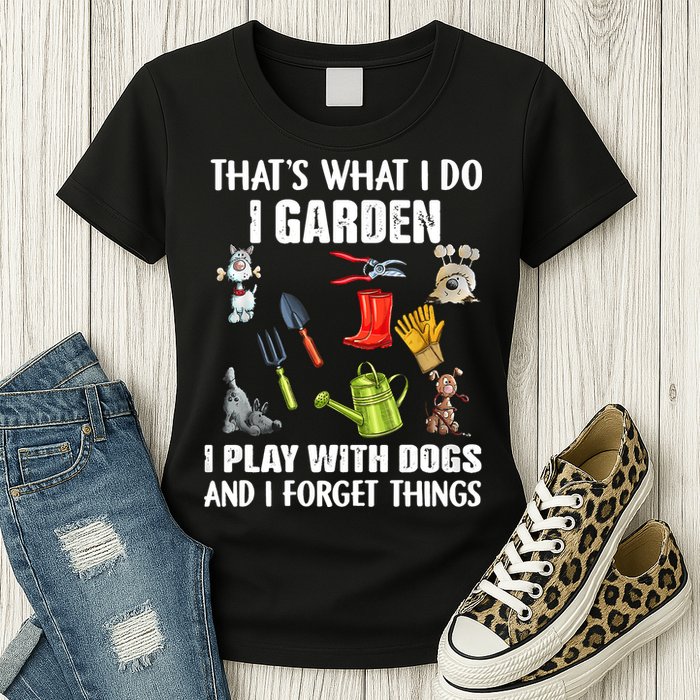 Thats What I Do I Garden I Play With Dogs And I Forget Womens T-Shirt