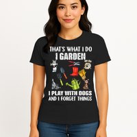 Thats What I Do I Garden I Play With Dogs And I Forget Womens T-Shirt