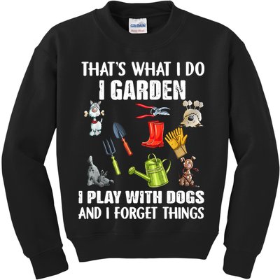 Thats What I Do I Garden I Play With Dogs And I Forget Kids Sweatshirt