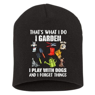 Thats What I Do I Garden I Play With Dogs And I Forget Short Acrylic Beanie