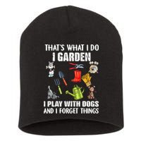 Thats What I Do I Garden I Play With Dogs And I Forget Short Acrylic Beanie