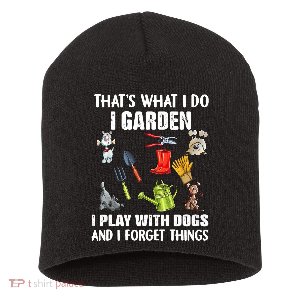 Thats What I Do I Garden I Play With Dogs And I Forget Short Acrylic Beanie