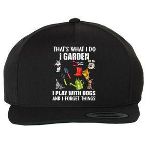 Thats What I Do I Garden I Play With Dogs And I Forget Wool Snapback Cap