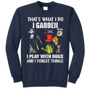 Thats What I Do I Garden I Play With Dogs And I Forget Sweatshirt