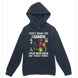 Thats What I Do I Garden I Play With Dogs And I Forget Urban Pullover Hoodie