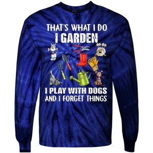 Thats What I Do I Garden I Play With Dogs And I Forget Tie-Dye Long Sleeve Shirt