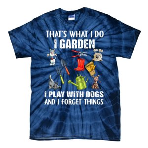 Thats What I Do I Garden I Play With Dogs And I Forget Tie-Dye T-Shirt