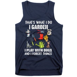 Thats What I Do I Garden I Play With Dogs And I Forget Tank Top