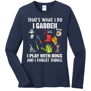 Thats What I Do I Garden I Play With Dogs And I Forget Ladies Long Sleeve Shirt