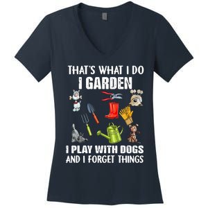 Thats What I Do I Garden I Play With Dogs And I Forget Women's V-Neck T-Shirt