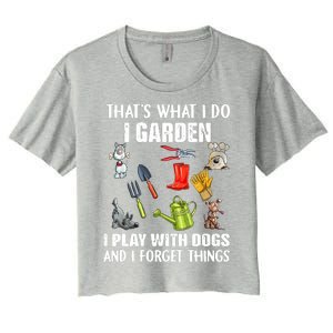 Thats What I Do I Garden I Play With Dogs And I Forget Women's Crop Top Tee