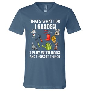 Thats What I Do I Garden I Play With Dogs And I Forget V-Neck T-Shirt