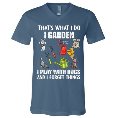 Thats What I Do I Garden I Play With Dogs And I Forget V-Neck T-Shirt