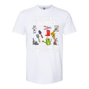 Thats What I Do I Garden I Play With Dogs And I Forget Softstyle CVC T-Shirt