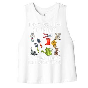 Thats What I Do I Garden I Play With Dogs And I Forget Women's Racerback Cropped Tank