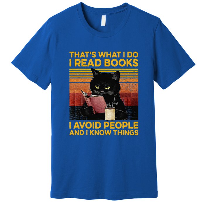 That's What I Do I Read Books I Avoid People I Know Things Premium T-Shirt