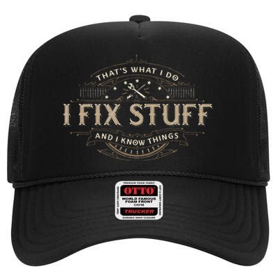 ThatS What I Do I Fix Stuff And I Know Things High Crown Mesh Back Trucker Hat