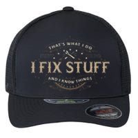 ThatS What I Do I Fix Stuff And I Know Things Flexfit Unipanel Trucker Cap