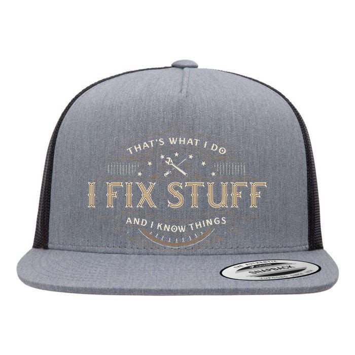 ThatS What I Do I Fix Stuff And I Know Things Flat Bill Trucker Hat