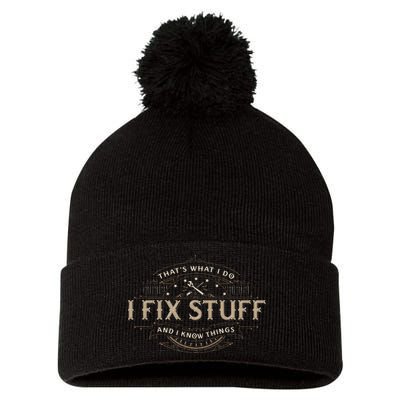 ThatS What I Do I Fix Stuff And I Know Things Pom Pom 12in Knit Beanie