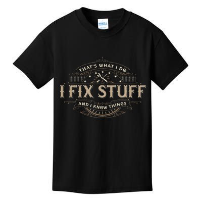 ThatS What I Do I Fix Stuff And I Know Things Kids T-Shirt