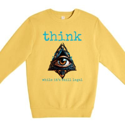 Think While ItS Still Legal Anti Woke Conservative Premium Crewneck Sweatshirt