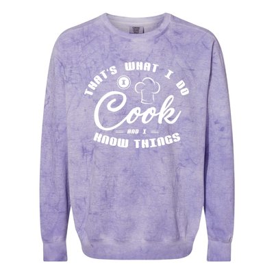 Thats What I Do Cook And I Know Things Funny Gift Sous Chef Gift Colorblast Crewneck Sweatshirt