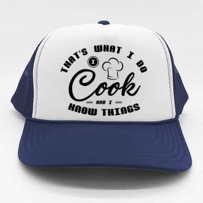 Thats What I Do Cook And I Know Things Funny Gift Sous Chef Gift Trucker Hat