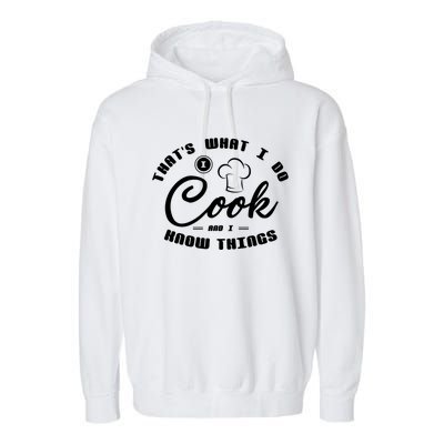 Thats What I Do Cook And I Know Things Funny Gift Sous Chef Gift Garment-Dyed Fleece Hoodie