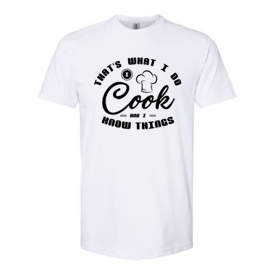 Thats What I Do Cook And I Know Things Funny Gift Sous Chef Gift Softstyle CVC T-Shirt