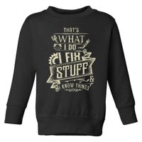 That's What I Do I Fix Stuff And I Know Things Funny Saying Toddler Sweatshirt