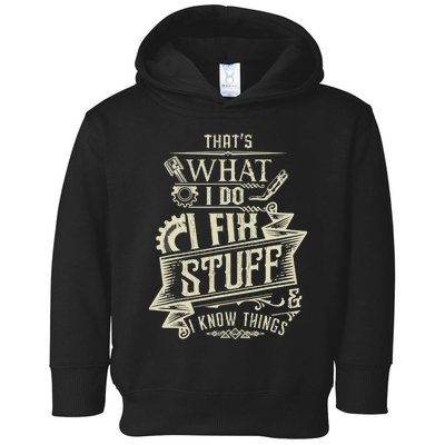 That's What I Do I Fix Stuff And I Know Things Funny Saying Toddler Hoodie