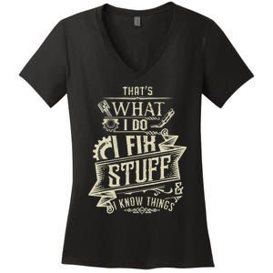 That's What I Do I Fix Stuff And I Know Things Funny Saying Women's V-Neck T-Shirt