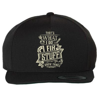 That's What I Do I Fix Stuff And I Know Things Funny Saying Wool Snapback Cap