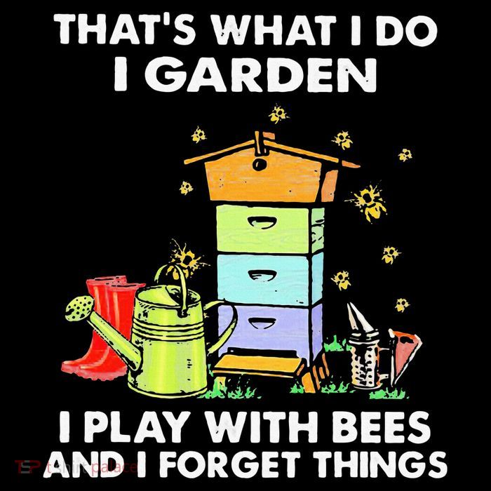 ThatS What I Do I Garden I Play With Bees & I Forget Things Sweatshirt