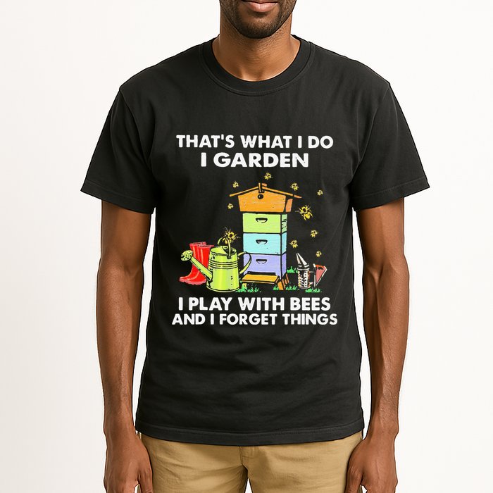 ThatS What I Do I Garden I Play With Bees & I Forget Things Tall T-Shirt