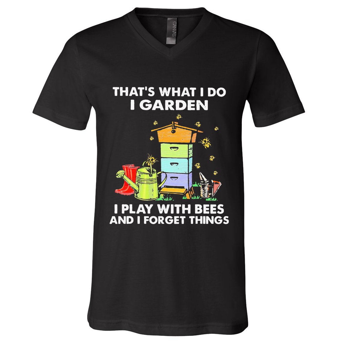 ThatS What I Do I Garden I Play With Bees & I Forget Things V-Neck T-Shirt