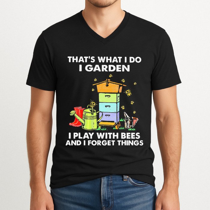 ThatS What I Do I Garden I Play With Bees & I Forget Things V-Neck T-Shirt
